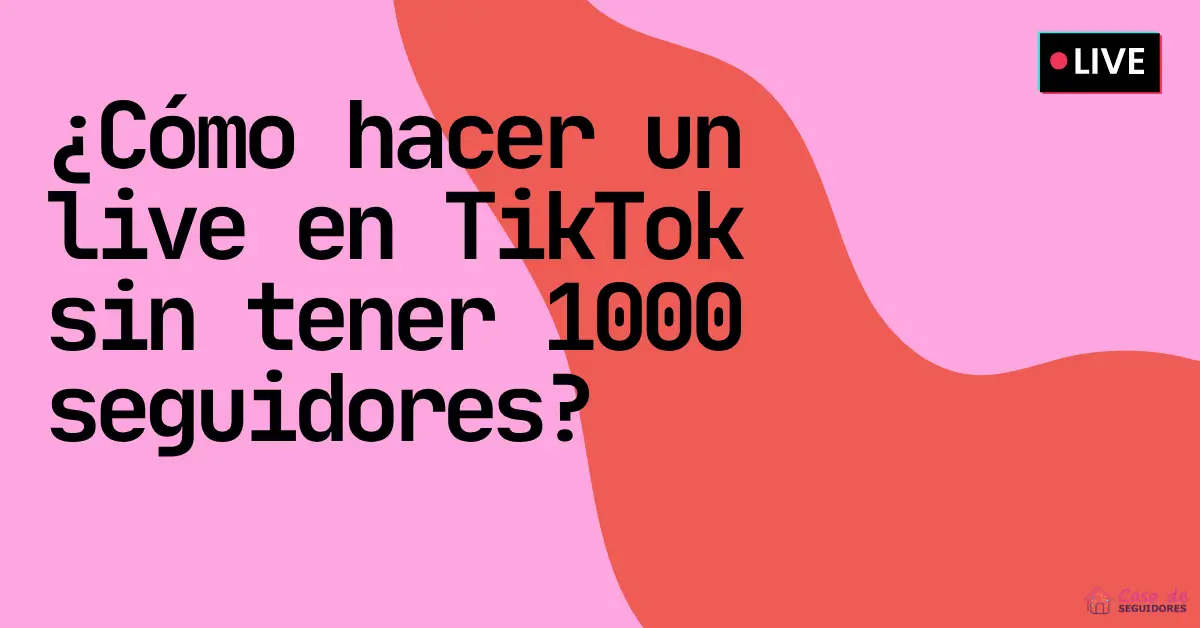 como-hacer-un-live-en-tiktok-sin-tener-mil-seguidores