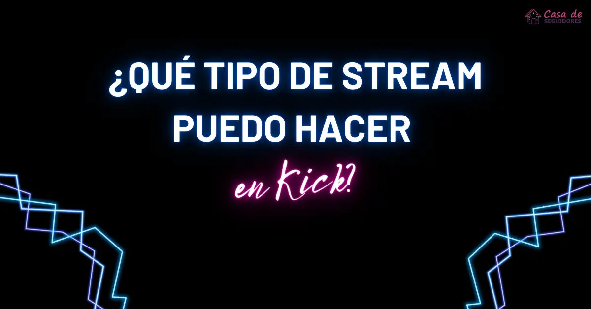 que-tipo-de-stream-puedo-hacer-en-kick